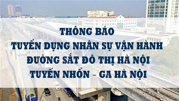 THÔNG BÁO TUYỂN DỤNG NHÂN SỰ VẬN HÀNH ĐƯỜNG SẮT ĐÔ THỊ HÀ NỘI