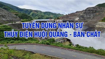 TUYỂN DỤNG NHÂN SỰ TẠI CÔNG TY THỦY ĐIỆN HUỘI QUẢNG BẢN CHÁT